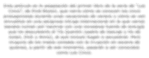 Esta pel�cula es la adaptaci�n del primer libro de la serie de �Los Cinco�, de Enid Blyton, que narra c�mo se conocen los cinco protagonistas durante unas vacaciones de verano y c�mo se ven envueltos en una peligrosa intriga internacional en la que varios bandos luchan por hacerse con una novedosa fuente de energ�a que ha descubierto el T�o Quentin (padre de George y t�o de Julian, Dick y Anne), al que incluso llegan a secuestrar. Pero ninguno de los malos contaba con la irrupci�n en escena de quienes, a partir de ese momento, pasar�n a ser conocidos como Los Cinco.